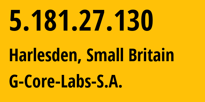 IP address 5.181.27.130 (Harlesden, England, Small Britain) get location, coordinates on map, ISP provider AS202422 G-Core-Labs-S.A. // who is provider of ip address 5.181.27.130, whose IP address