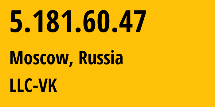 IP address 5.181.60.47 (Moscow, Moscow, Russia) get location, coordinates on map, ISP provider AS47764 LLC-VK // who is provider of ip address 5.181.60.47, whose IP address