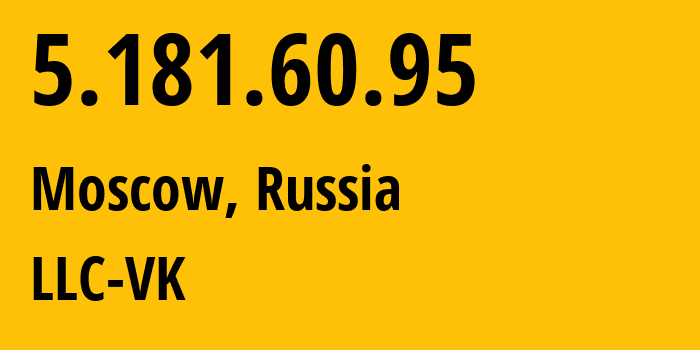 IP address 5.181.60.95 (Moscow, Moscow, Russia) get location, coordinates on map, ISP provider AS47764 LLC-VK // who is provider of ip address 5.181.60.95, whose IP address