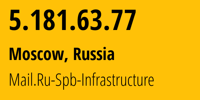 IP address 5.181.63.77 (Moscow, Moscow, Russia) get location, coordinates on map, ISP provider AS207970 Mail.Ru-Spb-Infrastructure // who is provider of ip address 5.181.63.77, whose IP address