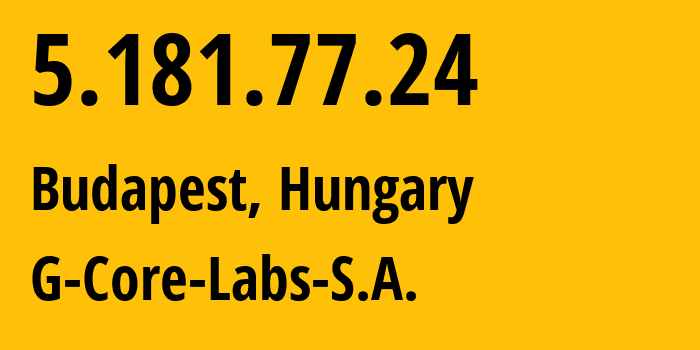 IP-адрес 5.181.77.24 (Будапешт, Budapest, Венгрия) определить местоположение, координаты на карте, ISP провайдер AS202422 G-Core-Labs-S.A. // кто провайдер айпи-адреса 5.181.77.24