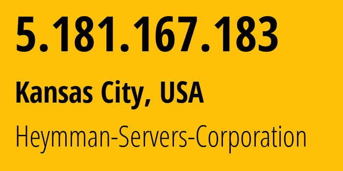 IP-адрес 5.181.167.183 (Канзас-Сити, Миссури, США) определить местоположение, координаты на карте, ISP провайдер AS62164 Heymman-Servers-Corporation // кто провайдер айпи-адреса 5.181.167.183