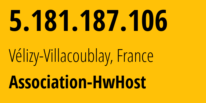 IP-адрес 5.181.187.106 (Vélizy-Villacoublay, Иль-де-Франс, Франция) определить местоположение, координаты на карте, ISP провайдер AS215144 Association-HwHost // кто провайдер айпи-адреса 5.181.187.106