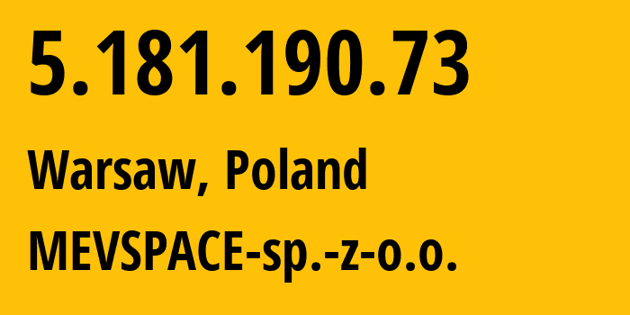 IP address 5.181.190.73 (Warsaw, Mazovia, Poland) get location, coordinates on map, ISP provider AS201814 MEVSPACE-sp.-z-o.o. // who is provider of ip address 5.181.190.73, whose IP address
