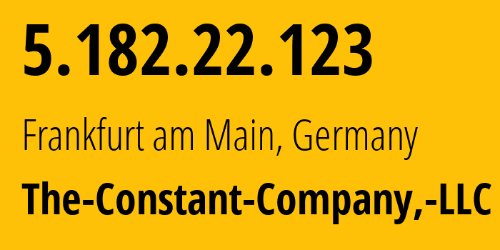 IP address 5.182.22.123 (Frankfurt am Main, Hesse, Germany) get location, coordinates on map, ISP provider AS20473 The-Constant-Company,-LLC // who is provider of ip address 5.182.22.123, whose IP address