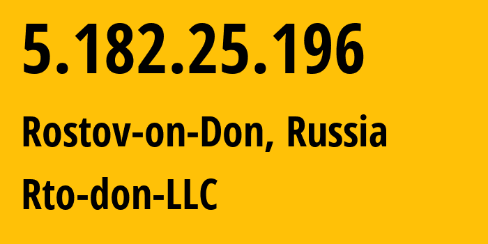 IP address 5.182.25.196 (Rostov-on-Don, Rostov Oblast, Russia) get location, coordinates on map, ISP provider AS43264 Rto-don-LLC // who is provider of ip address 5.182.25.196, whose IP address