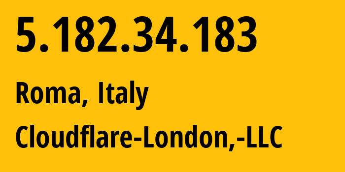 IP address 5.182.34.183 (Roma, Latium, Italy) get location, coordinates on map, ISP provider AS209242 Cloudflare-London,-LLC // who is provider of ip address 5.182.34.183, whose IP address