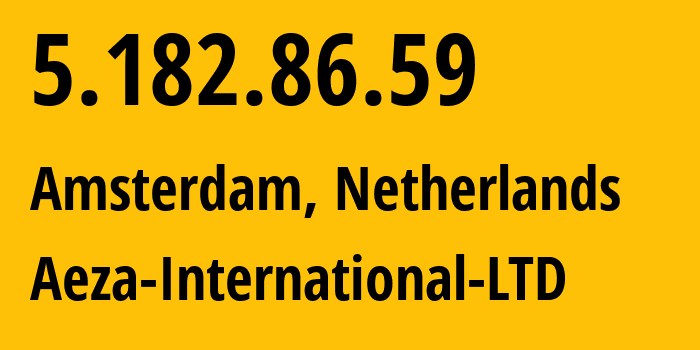 IP-адрес 5.182.86.59 (Амстердам, Северная Голландия, Нидерланды) определить местоположение, координаты на карте, ISP провайдер AS210644 Aeza-International-LTD // кто провайдер айпи-адреса 5.182.86.59