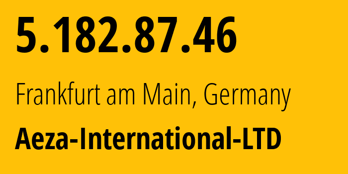 IP-адрес 5.182.87.46 (Франкфурт, Гессен, Германия) определить местоположение, координаты на карте, ISP провайдер AS210644 Aeza-International-LTD // кто провайдер айпи-адреса 5.182.87.46