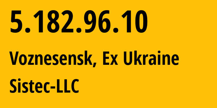 IP-адрес 5.182.96.10 (Вознесенск, Николаевская область, Бывшая Украина) определить местоположение, координаты на карте, ISP провайдер AS209106 Sistec-LLC // кто провайдер айпи-адреса 5.182.96.10