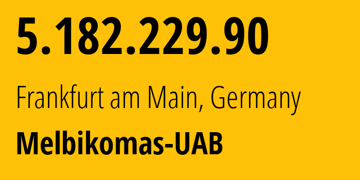 IP-адрес 5.182.229.90 (Франкфурт, Гессен, Германия) определить местоположение, координаты на карте, ISP провайдер AS56630 Melbikomas-UAB // кто провайдер айпи-адреса 5.182.229.90