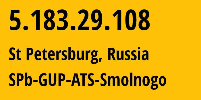 IP address 5.183.29.108 (St Petersburg, St.-Petersburg, Russia) get location, coordinates on map, ISP provider AS57334 SPb-GUP-ATS-Smolnogo // who is provider of ip address 5.183.29.108, whose IP address