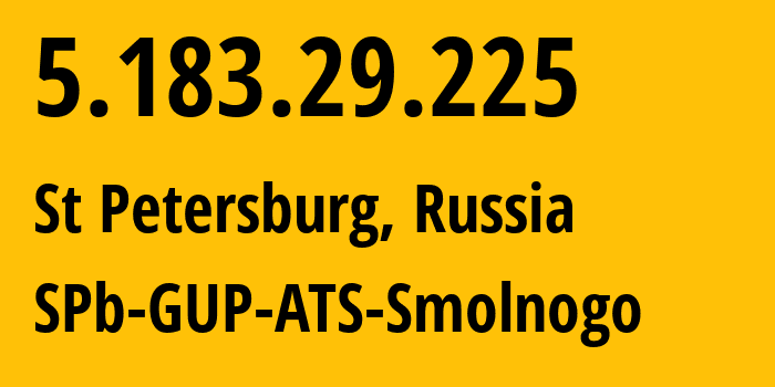 IP address 5.183.29.225 (St Petersburg, St.-Petersburg, Russia) get location, coordinates on map, ISP provider AS57334 SPb-GUP-ATS-Smolnogo // who is provider of ip address 5.183.29.225, whose IP address