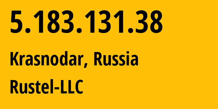 IP address 5.183.131.38 (Krasnodar, Krasnodar Krai, Russia) get location, coordinates on map, ISP provider AS56985 Rustel-LLC // who is provider of ip address 5.183.131.38, whose IP address