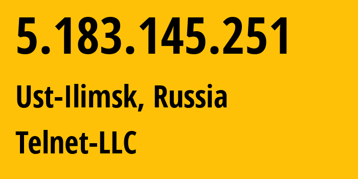 IP address 5.183.145.251 (Ust-Ilimsk, Irkutsk Oblast, Russia) get location, coordinates on map, ISP provider AS42897 Telnet-LLC // who is provider of ip address 5.183.145.251, whose IP address