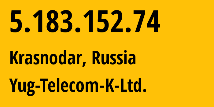 IP address 5.183.152.74 (Krasnodar, Krasnodar Krai, Russia) get location, coordinates on map, ISP provider AS210135 Yug-Telecom-K-Ltd. // who is provider of ip address 5.183.152.74, whose IP address