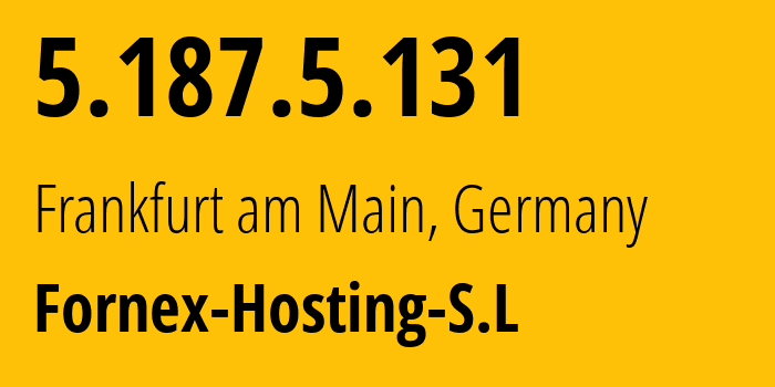 IP address 5.187.5.131 (Frankfurt am Main, Hesse, Germany) get location, coordinates on map, ISP provider AS44051 Fornex-Hosting-S.L // who is provider of ip address 5.187.5.131, whose IP address