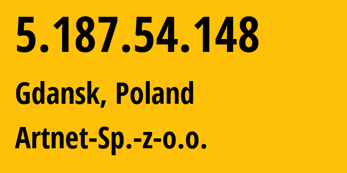 IP-адрес 5.187.54.148 (Гданьск, Поморское воеводство, Польша) определить местоположение, координаты на карте, ISP провайдер AS197155 Artnet-Sp.-z-o.o. // кто провайдер айпи-адреса 5.187.54.148