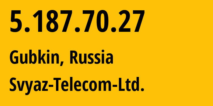 IP-адрес 5.187.70.27 (Губкин, Белгородская Область, Россия) определить местоположение, координаты на карте, ISP провайдер AS44604 Svyaz-Telecom-Ltd. // кто провайдер айпи-адреса 5.187.70.27