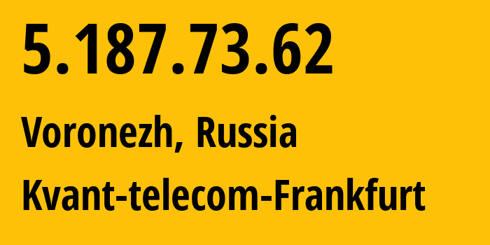 IP-адрес 5.187.73.62 (Воронеж, Воронежская Область, Россия) определить местоположение, координаты на карте, ISP провайдер AS Kvant-telecom-Frankfurt // кто провайдер айпи-адреса 5.187.73.62