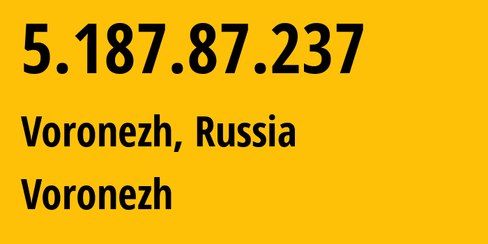 IP address 5.187.87.237 (Voronezh, Voronezh Oblast, Russia) get location, coordinates on map, ISP provider AS44604 Voronezh // who is provider of ip address 5.187.87.237, whose IP address