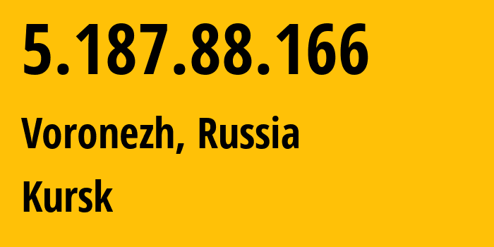 IP address 5.187.88.166 (Voronezh, Voronezh Oblast, Russia) get location, coordinates on map, ISP provider AS44604 Kursk // who is provider of ip address 5.187.88.166, whose IP address