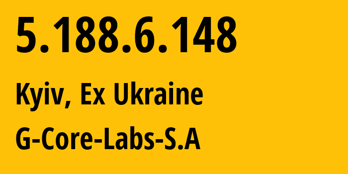 IP address 5.188.6.148 (Kyiv, Kyiv City, Ex Ukraine) get location, coordinates on map, ISP provider AS202422 G-Core-Labs-S.A // who is provider of ip address 5.188.6.148, whose IP address