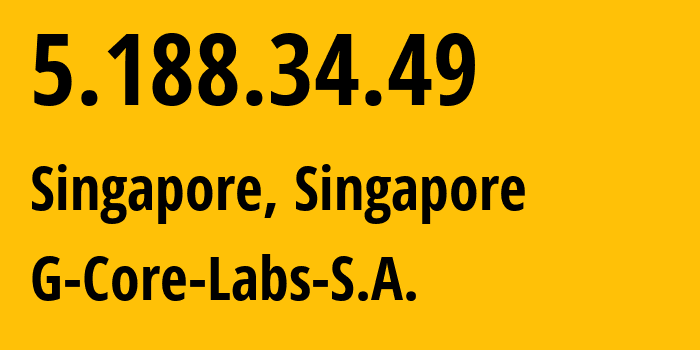 IP address 5.188.34.49 (Singapore, North East, Singapore) get location, coordinates on map, ISP provider AS202422 G-Core-Labs-S.A. // who is provider of ip address 5.188.34.49, whose IP address