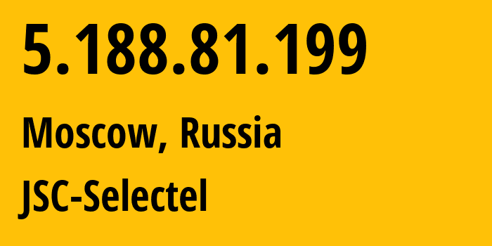 IP-адрес 5.188.81.199 (Москва, Москва, Россия) определить местоположение, координаты на карте, ISP провайдер AS50340 JSC-Selectel // кто провайдер айпи-адреса 5.188.81.199