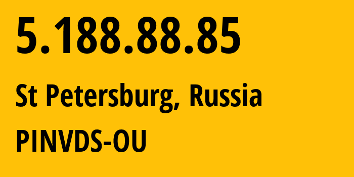 IP address 5.188.88.85 (St Petersburg, St.-Petersburg, Russia) get location, coordinates on map, ISP provider AS41909 PINVDS-OU // who is provider of ip address 5.188.88.85, whose IP address