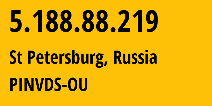 IP-адрес 5.188.88.219 (Санкт-Петербург, Санкт-Петербург, Россия) определить местоположение, координаты на карте, ISP провайдер AS41909 PINVDS-OU // кто провайдер айпи-адреса 5.188.88.219