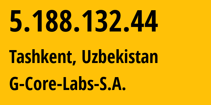 IP address 5.188.132.44 (Tashkent, Tashkent, Uzbekistan) get location, coordinates on map, ISP provider AS199524 G-Core-Labs-S.A. // who is provider of ip address 5.188.132.44, whose IP address