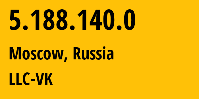 IP address 5.188.140.0 (Moscow, Moscow, Russia) get location, coordinates on map, ISP provider AS47764 LLC-VK // who is provider of ip address 5.188.140.0, whose IP address