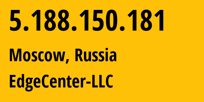 IP-адрес 5.188.150.181 (Москва, Москва, Россия) определить местоположение, координаты на карте, ISP провайдер AS210756 EdgeCenter-LLC // кто провайдер айпи-адреса 5.188.150.181