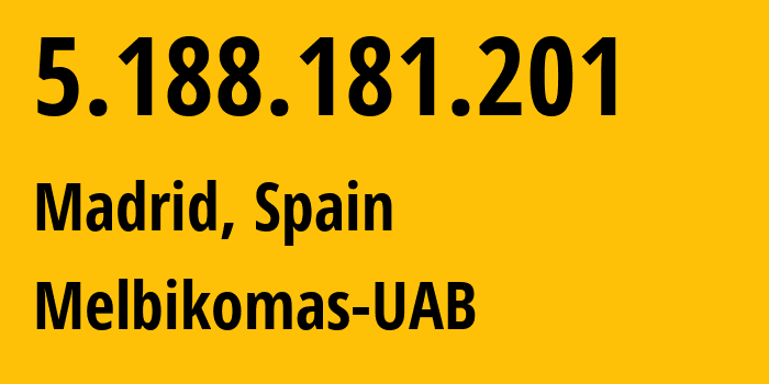 IP address 5.188.181.201 (Madrid, Madrid, Spain) get location, coordinates on map, ISP provider AS56630 Melbikomas-UAB // who is provider of ip address 5.188.181.201, whose IP address