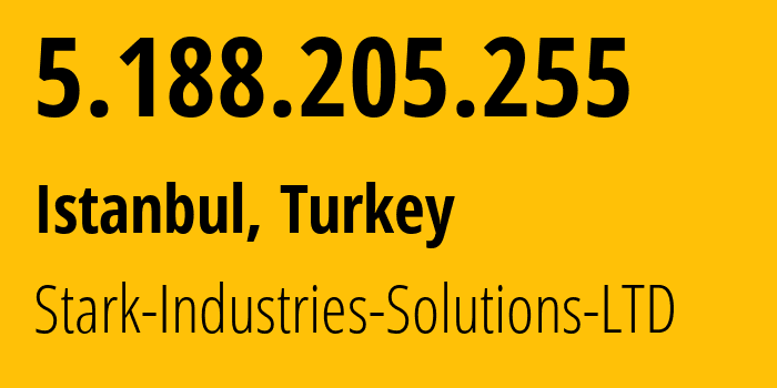 IP address 5.188.205.255 (Istanbul, Istanbul, Turkey) get location, coordinates on map, ISP provider AS44477 Stark-Industries-Solutions-LTD // who is provider of ip address 5.188.205.255, whose IP address