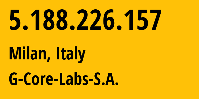 IP-адрес 5.188.226.157 (Милан, Lombardy, Италия) определить местоположение, координаты на карте, ISP провайдер AS202422 G-Core-Labs-S.A. // кто провайдер айпи-адреса 5.188.226.157