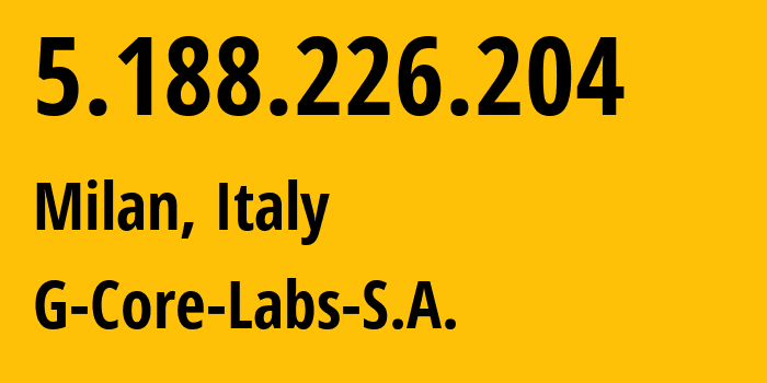 IP-адрес 5.188.226.204 (Милан, Lombardy, Италия) определить местоположение, координаты на карте, ISP провайдер AS202422 G-Core-Labs-S.A. // кто провайдер айпи-адреса 5.188.226.204