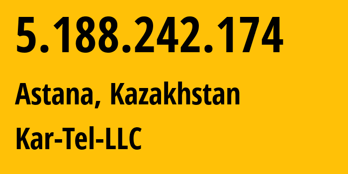 IP address 5.188.242.174 (Astana, Astana, Kazakhstan) get location, coordinates on map, ISP provider AS21299 Kar-Tel-LLC // who is provider of ip address 5.188.242.174, whose IP address