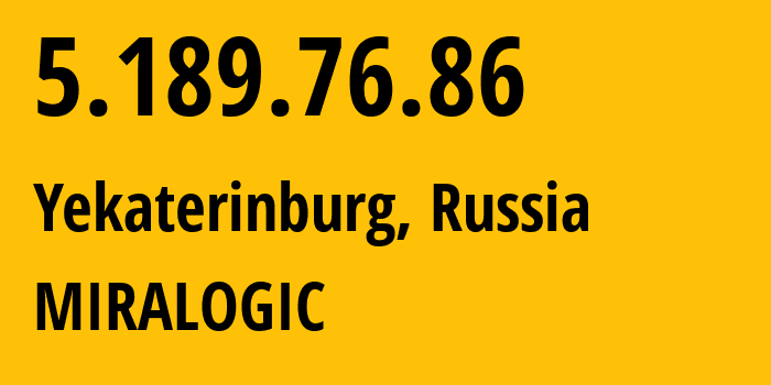 IP-адрес 5.189.76.86 (Екатеринбург, Свердловская Область, Россия) определить местоположение, координаты на карте, ISP провайдер AS12668 MIRALOGIC // кто провайдер айпи-адреса 5.189.76.86