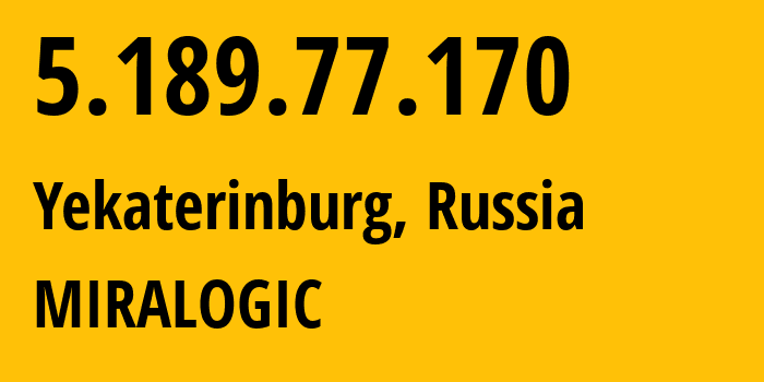 IP address 5.189.77.170 (Yekaterinburg, Sverdlovsk Oblast, Russia) get location, coordinates on map, ISP provider AS12668 MIRALOGIC // who is provider of ip address 5.189.77.170, whose IP address