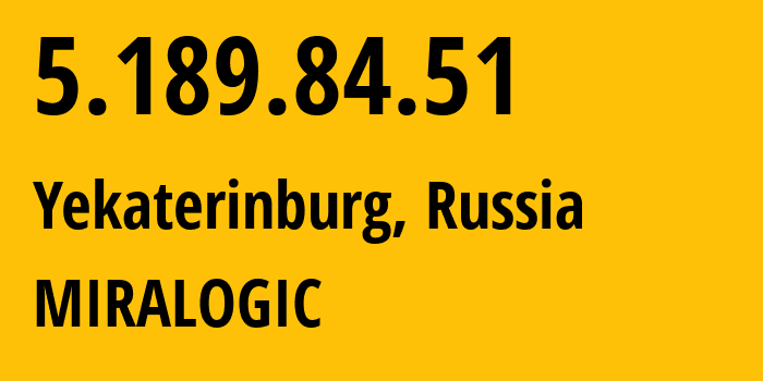 IP address 5.189.84.51 (Yekaterinburg, Sverdlovsk Oblast, Russia) get location, coordinates on map, ISP provider AS12668 MIRALOGIC // who is provider of ip address 5.189.84.51, whose IP address