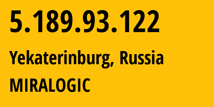 IP-адрес 5.189.93.122 (Екатеринбург, Свердловская Область, Россия) определить местоположение, координаты на карте, ISP провайдер AS12668 MIRALOGIC // кто провайдер айпи-адреса 5.189.93.122