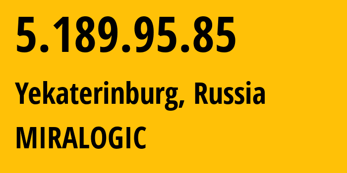 IP address 5.189.95.85 (Yekaterinburg, Sverdlovsk Oblast, Russia) get location, coordinates on map, ISP provider AS12668 MIRALOGIC // who is provider of ip address 5.189.95.85, whose IP address