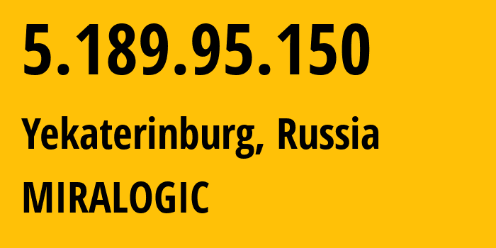 IP address 5.189.95.150 (Yekaterinburg, Sverdlovsk Oblast, Russia) get location, coordinates on map, ISP provider AS12668 MIRALOGIC // who is provider of ip address 5.189.95.150, whose IP address