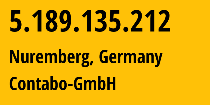 IP address 5.189.135.212 (Nuremberg, Bavaria, Germany) get location, coordinates on map, ISP provider AS51167 Contabo-GmbH // who is provider of ip address 5.189.135.212, whose IP address