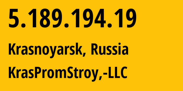 IP address 5.189.194.19 (Krasnoyarsk, Krasnoyarsk Krai, Russia) get location, coordinates on map, ISP provider AS12737 KrasPromStroy,-LLC // who is provider of ip address 5.189.194.19, whose IP address