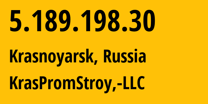 IP address 5.189.198.30 (Krasnoyarsk, Krasnoyarsk Krai, Russia) get location, coordinates on map, ISP provider AS12737 KrasPromStroy,-LLC // who is provider of ip address 5.189.198.30, whose IP address