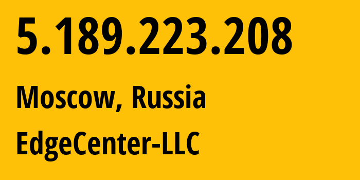 IP-адрес 5.189.223.208 (Москва, Москва, Россия) определить местоположение, координаты на карте, ISP провайдер AS210756 EdgeCenter-LLC // кто провайдер айпи-адреса 5.189.223.208