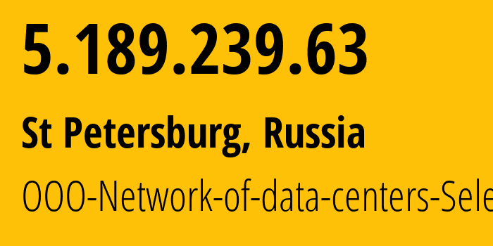 IP address 5.189.239.63 (St Petersburg, St.-Petersburg, Russia) get location, coordinates on map, ISP provider AS49505 OOO-Network-of-data-centers-Selectel // who is provider of ip address 5.189.239.63, whose IP address